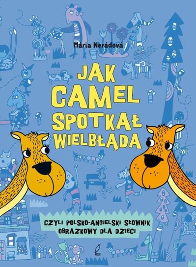 Jak camel spotkał wielbłąda, czyli polsko-angielski słownik obrazkowy dla dzieci Neradova Maria