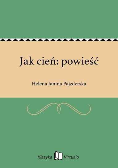 Jak cień: powieść Pajzderska Helena Janina