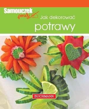 Jak dekorować potrawy Szwedkowicz-Kostrzewa Magdalena