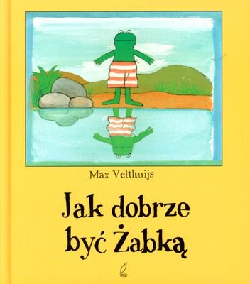 Jak dobrze być żabką Velthuijs Max