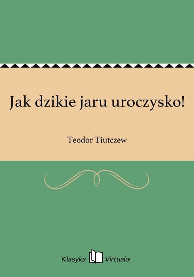 Jak dzikie jaru uroczysko! - ebook epub Tiutczew Teodor