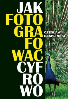 Jak fotografować cyfrowo Czapliński Czesław