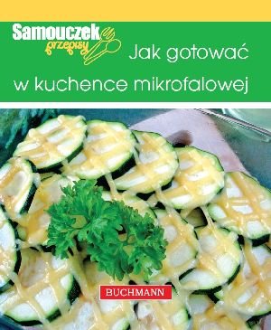 Jak gotować w kuchence mikrofalowej Szwedkowicz-Kostrzewa Magdalena