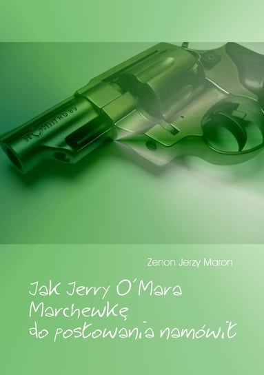 Jak Jerry O'Mara Marchewkę do posłowania namówił Maron Zenon Jerzy