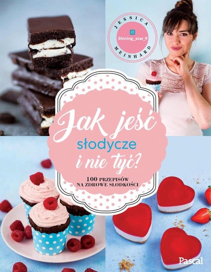 Jak jeść słodycze i nie tyć? 100 przepisów na zdrowe słodkości - ebook epub Meinhard Jessica