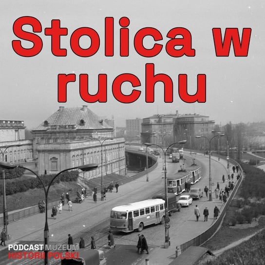 Jak jeździć po powojennej stolicy? Warszawa w ruchu - Podcast historyczny. Muzeum Historii Polski - podcast Muzeum Historii Polski