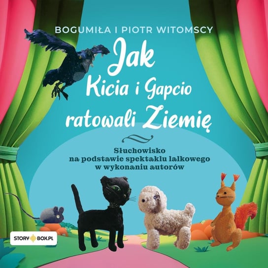 Jak Kicia i Gapcio ratowali Ziemię Bogumiła Witomska, Piotr Witomski