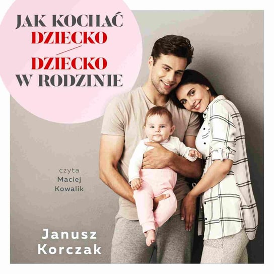 Jak kochać dziecko / Dziecko w rodzinie Korczak Janusz