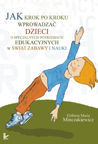 Jak krok po kroku wprowadzać dzieci o specjalnych potrzebach edukacyjnych w świat zabawy i nauki Minczakiewicz Elżbieta Maria
