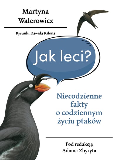 Jak leci?. Niecodzienne fakty o codziennym życiu ptaków Walerowicz Martyna