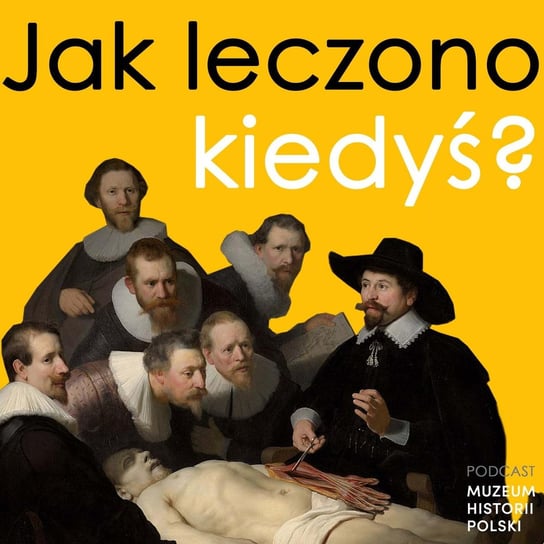 Jak leczono kiedyś? - Podcast historyczny. Muzeum Historii Polski - podcast Muzeum Historii Polski