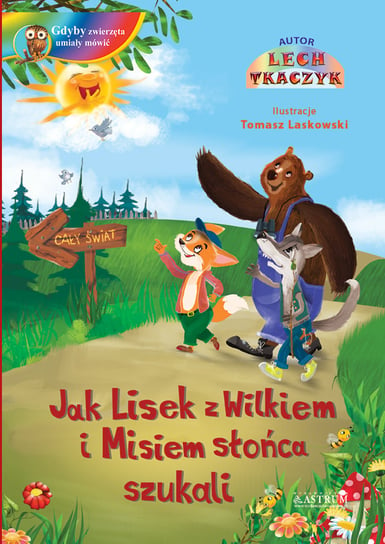 Jak Lisek z Wilkiem i Misiem słońca szukali Tkaczyk Lech