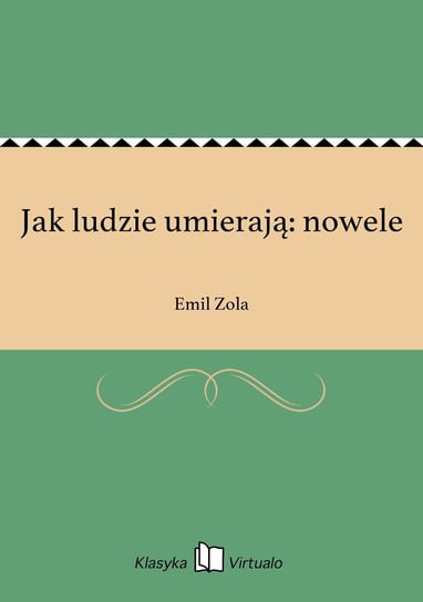 Jak ludzie umierają: nowele Zola Emil