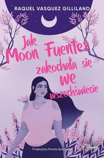 Jak Moon Fuentez zakochała się we wszechświecie - ebook mobi Gilliland Raquel Vasquez