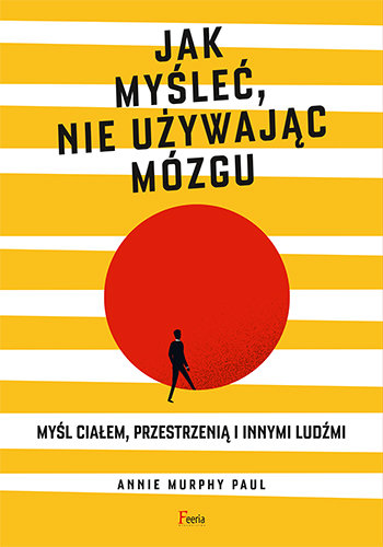 Jak myśleć, nie używając mózgu Annie Murphy Paul