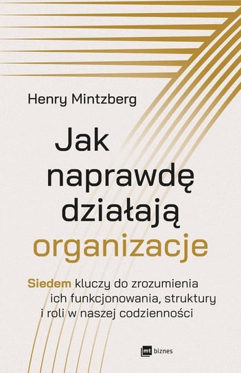 Jak naprawdę działają organizacje Mintzberg Henry