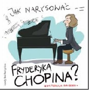 Jak narysować Fryderyka Chopina? Pietruszka i Murzyn