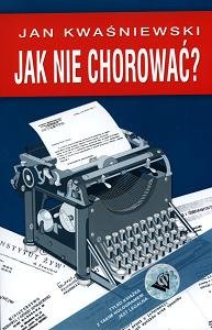 Jak nie Chorować? Kwaśniewski Jan