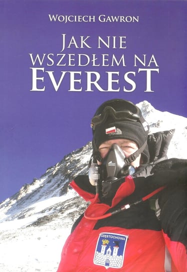 Jak nie wszedłem na Everest Gawron Wojciech