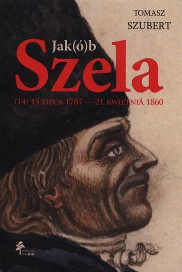 Jak(ó)b Szela. (14) 15 lipca 1787 - 21 kwietnia 1860 Szubert Tomasz