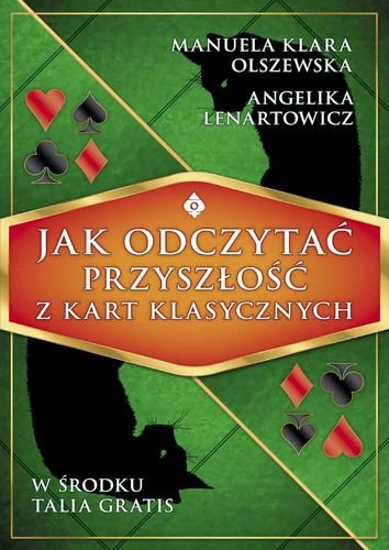 Jak odczytać przyszłość z kart klasycznych Lenartowicz Angelika, Olszewska Manuela Klara