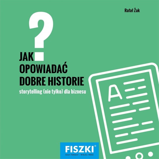 Jak opowiadać dobre historie? Storytelling (nie tylko) dla biznesu - ebook PDF Bucki Piotr