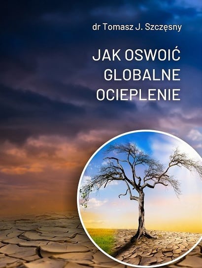 Jak oswoić globalne ocieplenie Tomasz J. Szczęsny