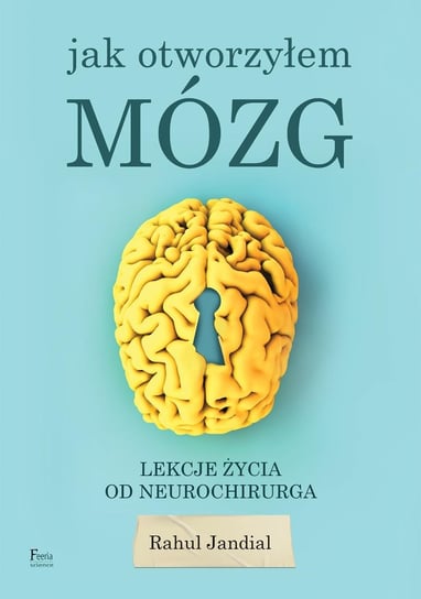 Jak otworzyłem mózg. Lekcje życia od neurochirurga - ebook epub Jandial Rahul