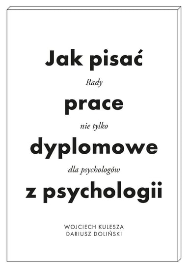 Jak pisać prace dyplomowe z psychologii Doliński Dariusz, Kulesza Wojciech