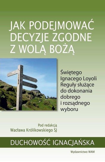 Jak podejmować decyzje zgodne z wolą Bożą Królikowski Wacław