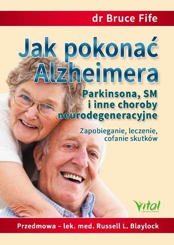 Jak pokonać Alzheimera, Parkinsona, SM i inne choroby neurodegeneracyjne Fife Bruce