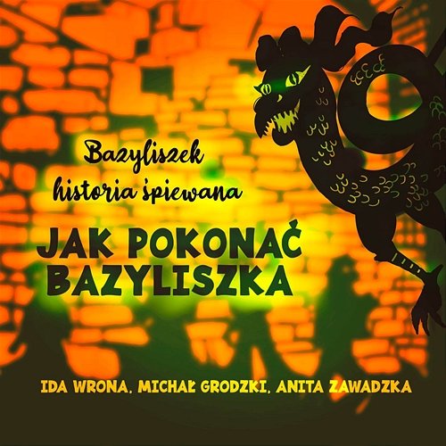Jak Pokonać Bazyliszka - Bazyliszek - historia śpiewana Ida Wrona, Michał Grodzki, Anita Zawadzka