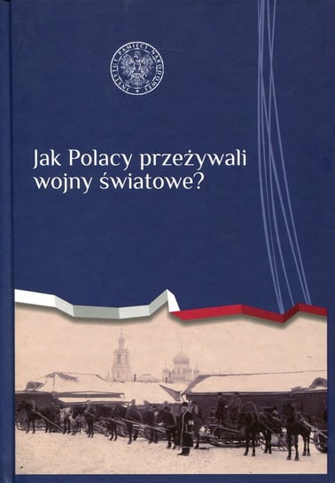 Jak Polacy przeżywali wojny światowe? Opracowanie zbiorowe