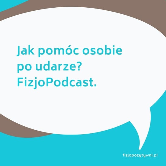 Jak pomóc osobie po udarze cz.5 Fizjopodcast - Fizjopozytywnie o zdrowiu - podcast Tokarska Joanna