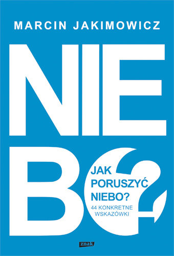 Jak poruszyć niebo. 44 konkretne wskazówki Jakimowicz Marcin