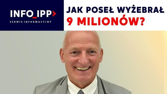 Jak poseł wyżebrał 9 milionów? | Serwis info IPP 2023.03.07 - Idź Pod Prąd Nowości - podcast - audiobook Opracowanie zbiorowe