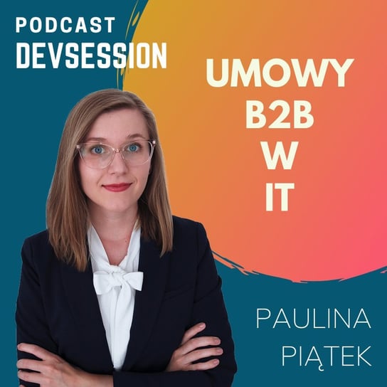 Jak powinna wyglądać umowa B2B programisty - Paulina Piątek - Devsession - podcast Kotfis Grzegorz
