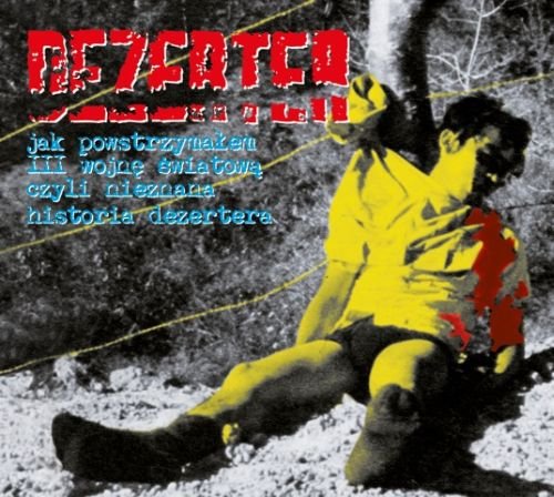 Jak powstrzymałem III wojnę światową czyli nieznana historia Dezertera Dezerter