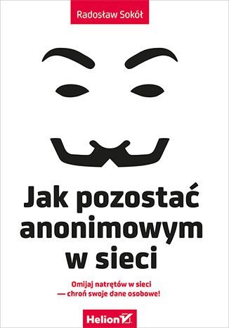 Jak pozostać anonimowym w sieci - ebook mobi Sokół Radosław