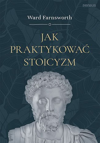 Jak praktykować stoicyzm - ebook mobi Farnsworth Ward