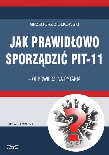 Jak prawidłowo sporządzić PIT-11. Odpowiedzi na pytania Ziółkowski Grzegorz