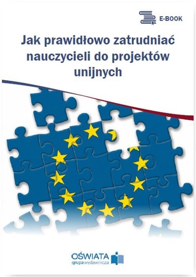 Jak prawidłowo zatrudniać nauczycieli do projektów unijnych Skrzyński Dariusz
