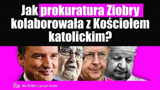 Jak prokuratura Ziobry kolaborowała z Kościołem katolickim - Idź Pod Prąd Na Żywo - podcast - audiobook Opracowanie zbiorowe