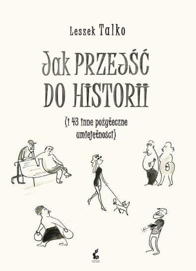 Jak przejść do historii i 43 inne pożyteczne umiejętności Talko Leszek