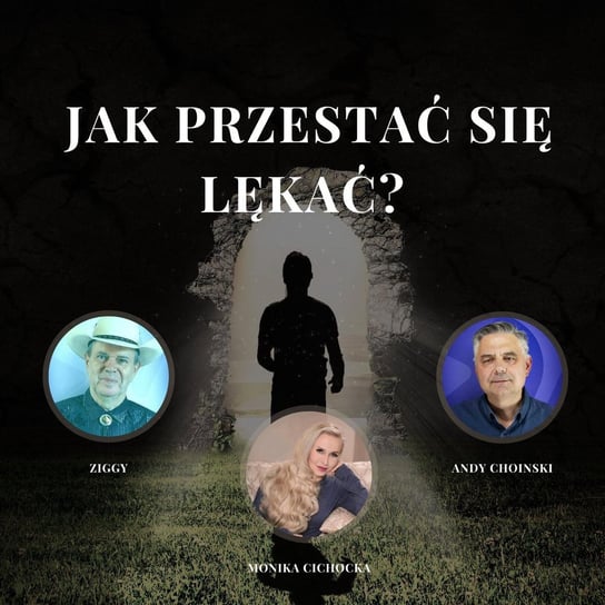 „Jak Przestać Się Lękać?” Monika Cichocka, Andy Choinski, Ziggy - Monika Cichocka Wysoka Świadomość - podcast - audiobook Cichocka Monika