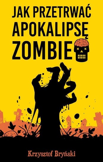 Jak przetrwać apokalipsę zombie Krzysztof Bryński