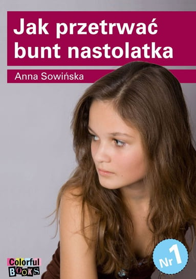Jak przetrwać bunt nastolatka Sowińska Anna