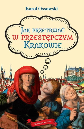 Jak przetrwać w przestępczym Krakowie Ossowski Karol
