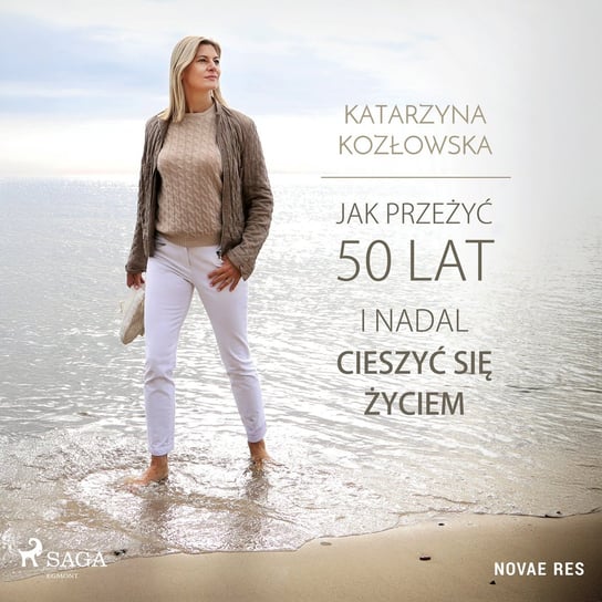 Jak przeżyć 50 lat i nadal cieszyć się życiem Kozłowska Katarzyna