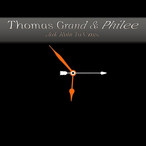 Jak robi to czas Thomas Grand Feat. Philee